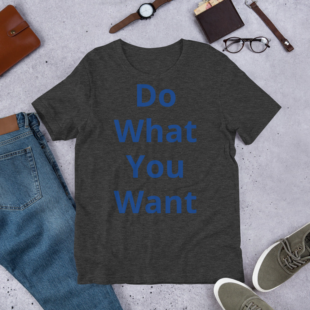 Short-Sleeve Unisex “Do what you want”  T-Shirt