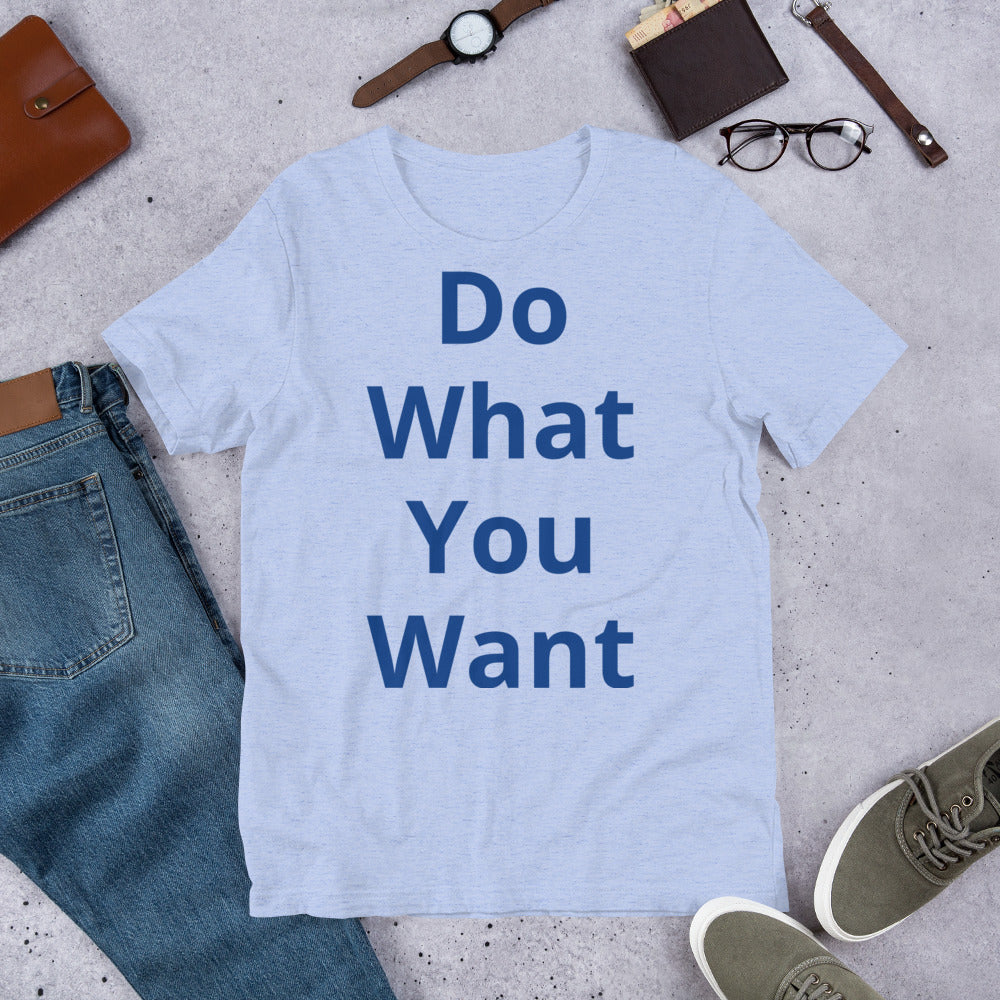 Short-Sleeve Unisex “Do what you want”  T-Shirt
