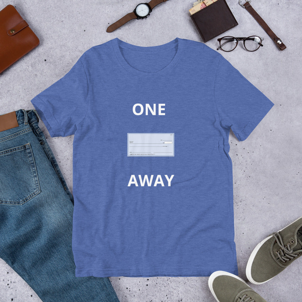 “One Check Away” Unisex t-shirt