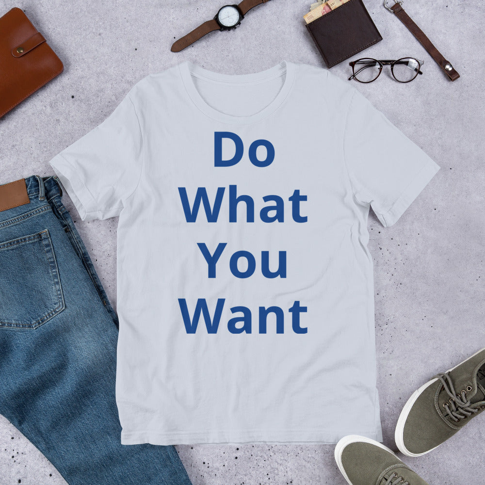 Short-Sleeve Unisex “Do what you want”  T-Shirt
