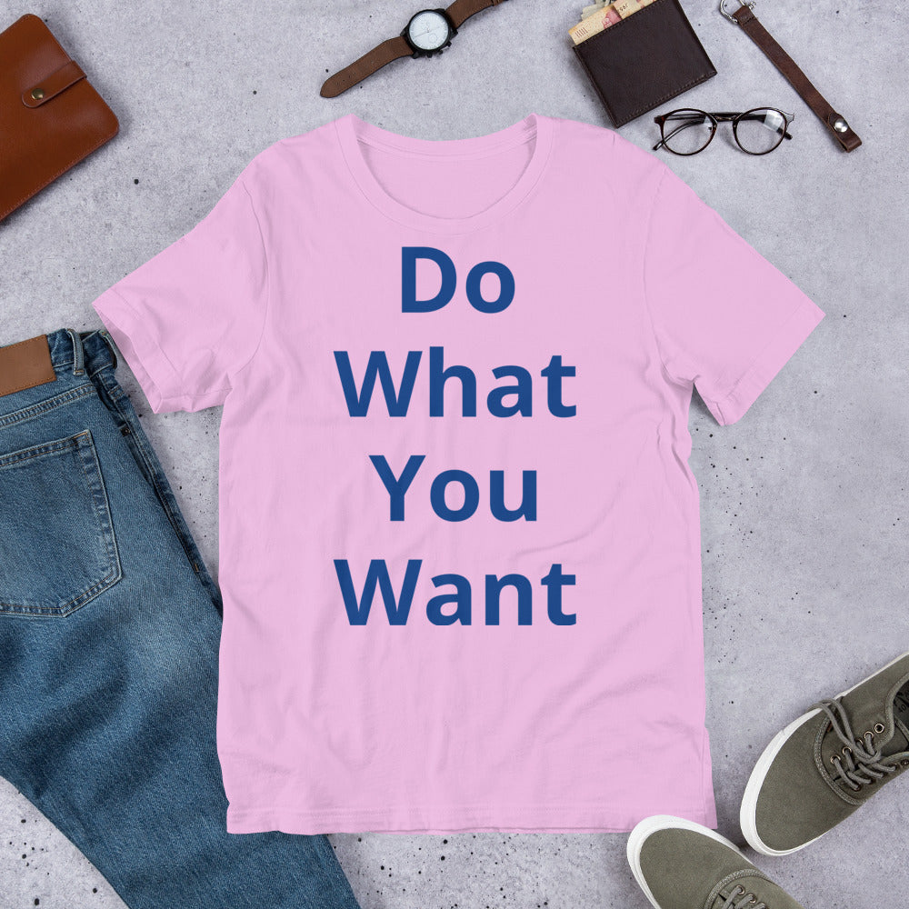 Short-Sleeve Unisex “Do what you want”  T-Shirt