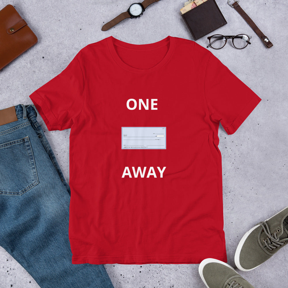 “One Check Away” Unisex t-shirt