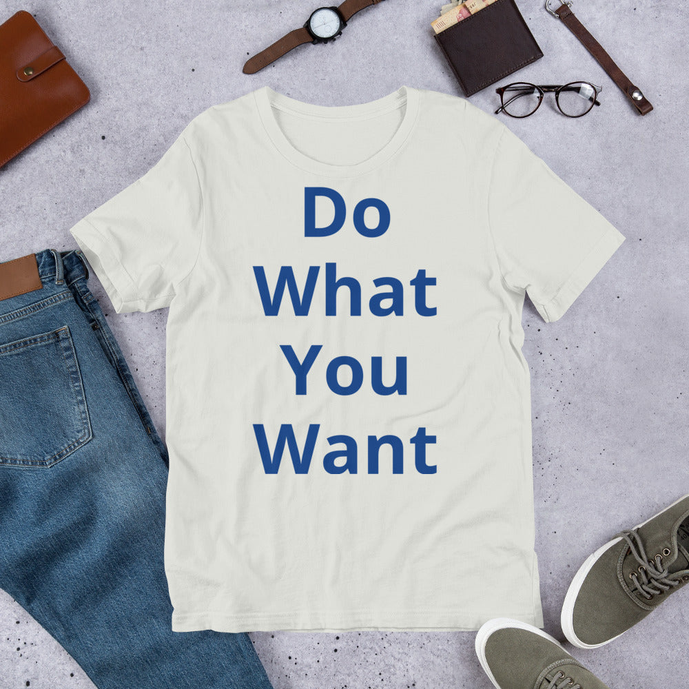 Short-Sleeve Unisex “Do what you want”  T-Shirt
