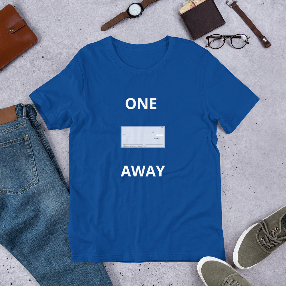 “One Check Away” Unisex t-shirt