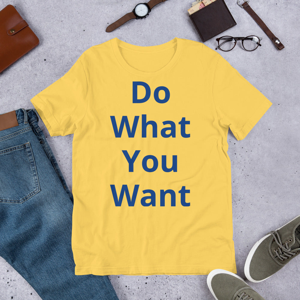 Short-Sleeve Unisex “Do what you want”  T-Shirt