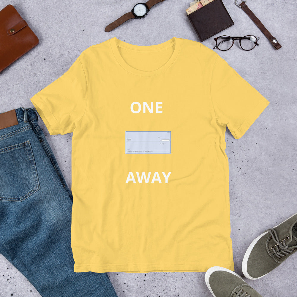 “One Check Away” Unisex t-shirt