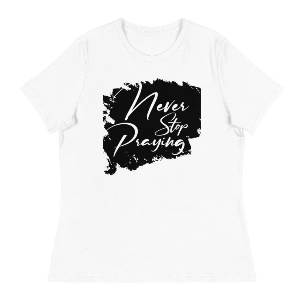 Women's Relaxed “Never Stop Praying” T-Shirt